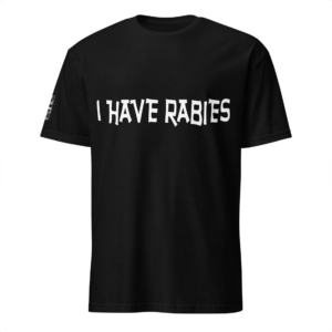 I Have Rabies, Humor, Funny Saying, Graphic Unisex T-Shirt